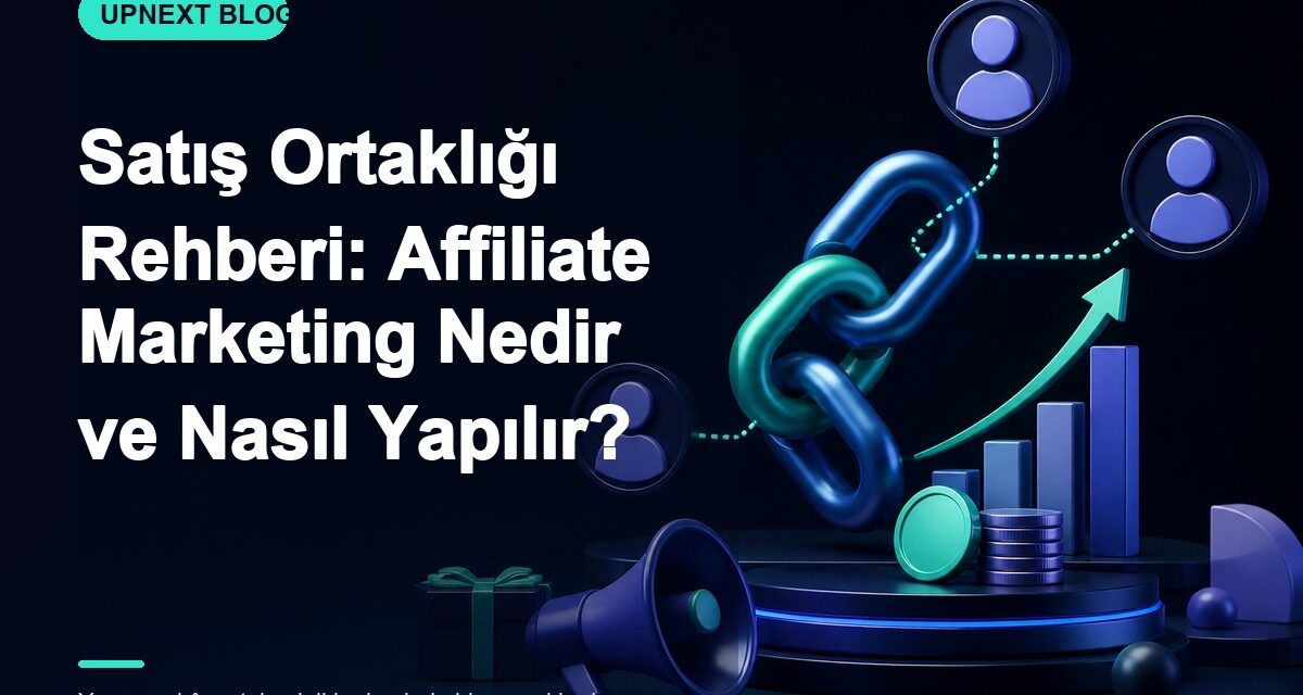 Satış Ortaklığı Rehberi: Affiliate Marketing Nedir ve Nasıl Yapılır?