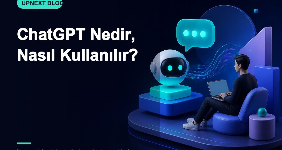 ChatGPT Nedir, Nasıl Kullanılır?