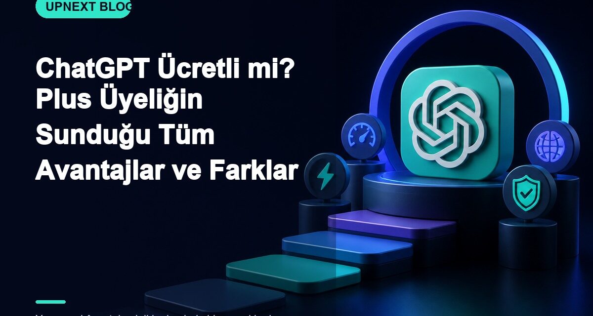 ChatGPT Ücretli mi? Plus Üyeliğin Sunduğu Tüm Avantajlar ve Farklar