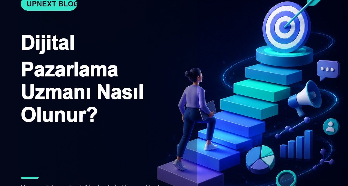 Dijital Pazarlama Uzmanı Nasıl Olunur?