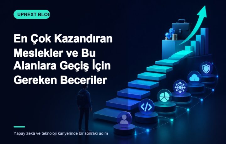 En Çok Kazandıran Meslekler ve Bu Alanlara Geçiş İçin Gereken Beceriler