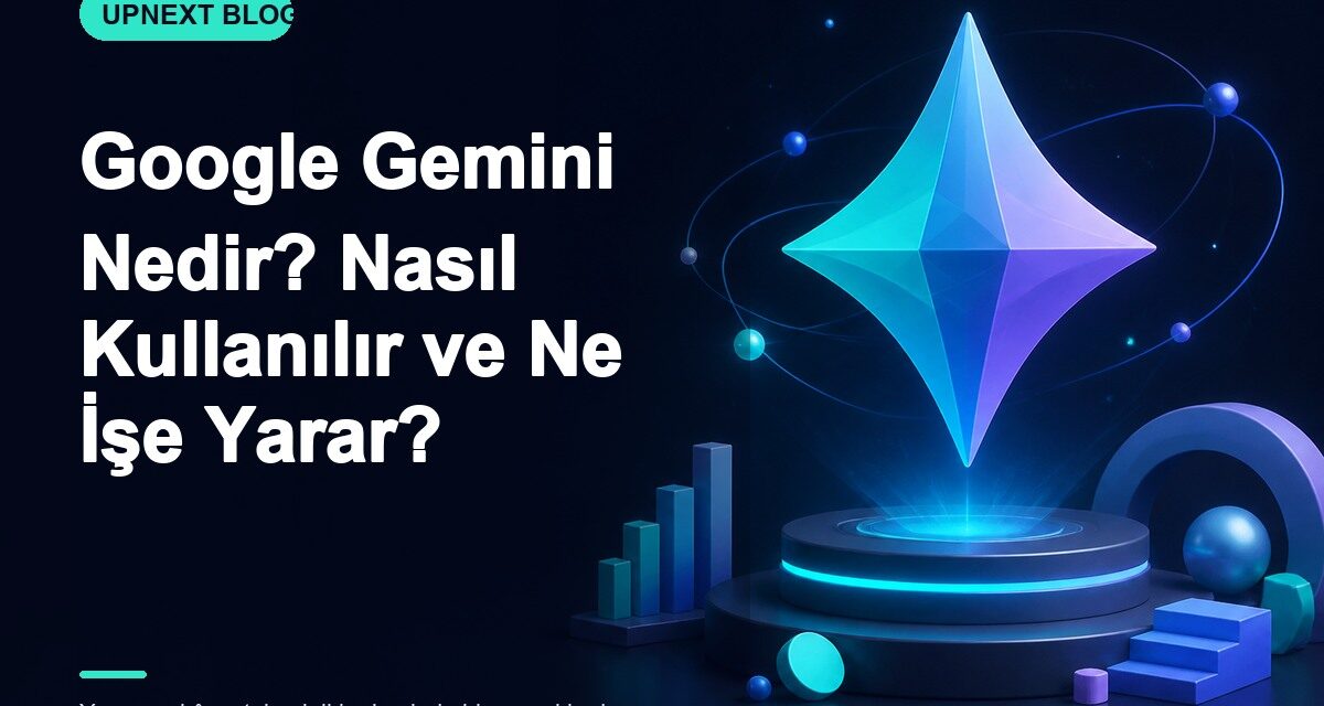 Google Gemini Nedir? Nasıl Kullanılır ve Ne İşe Yarar?