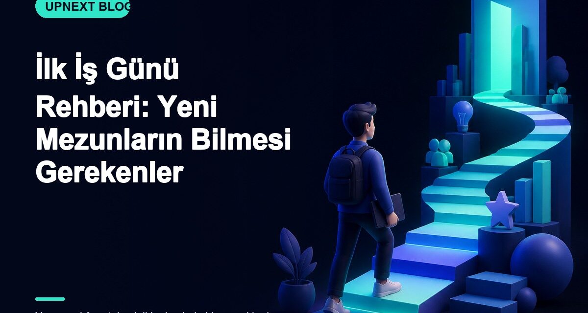 İlk İş Günü Rehberi: Yeni Mezunların Bilmesi Gerekenler