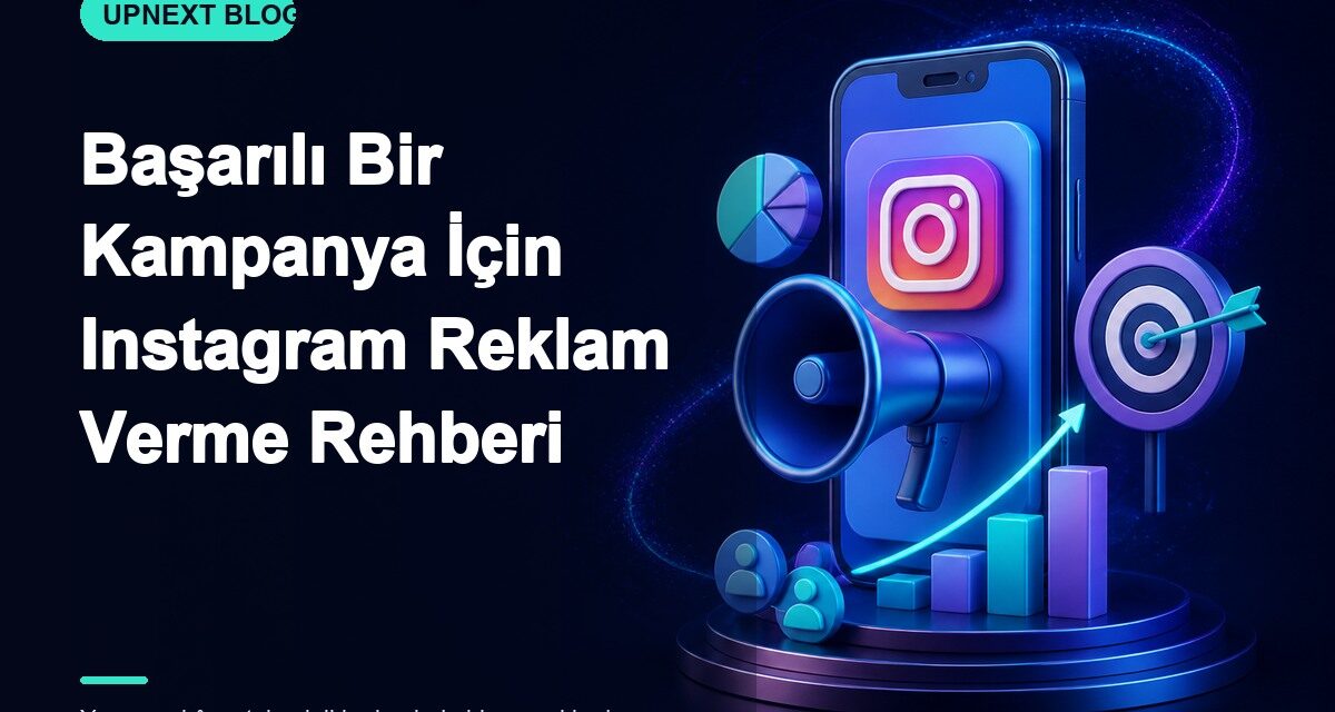 Başarılı Bir Kampanya İçin Instagram Reklam Verme Rehberi