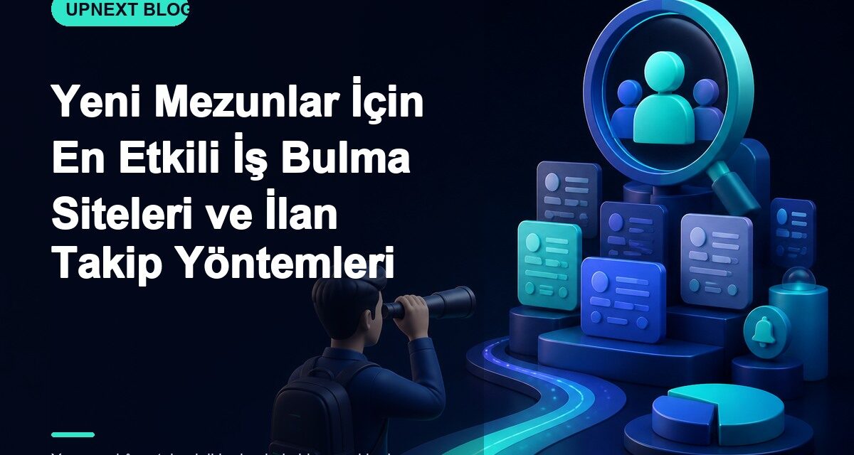 Yeni Mezunlar İçin En Etkili İş Bulma Siteleri ve İlan Takip Yöntemleri