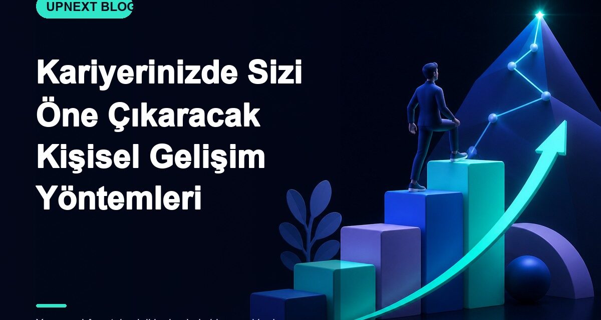 Kariyerinizde Sizi Öne Çıkaracak Kişisel Gelişim Yöntemleri