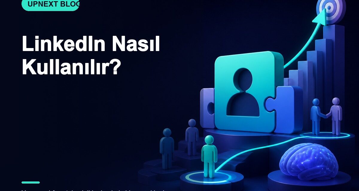 LinkedIn Nasıl Kullanılır?