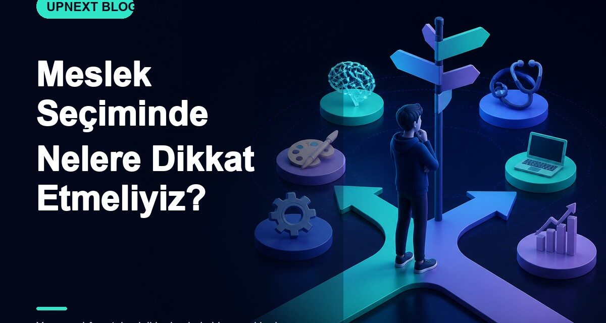 Meslek Seçiminde Nelere Dikkat Etmeliyiz?