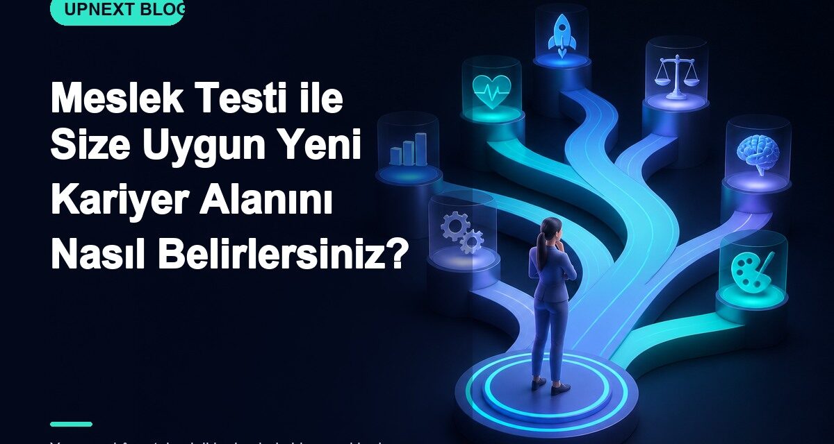 Meslek Testi ile Size Uygun Yeni Kariyer Alanını Nasıl Belirlersiniz?