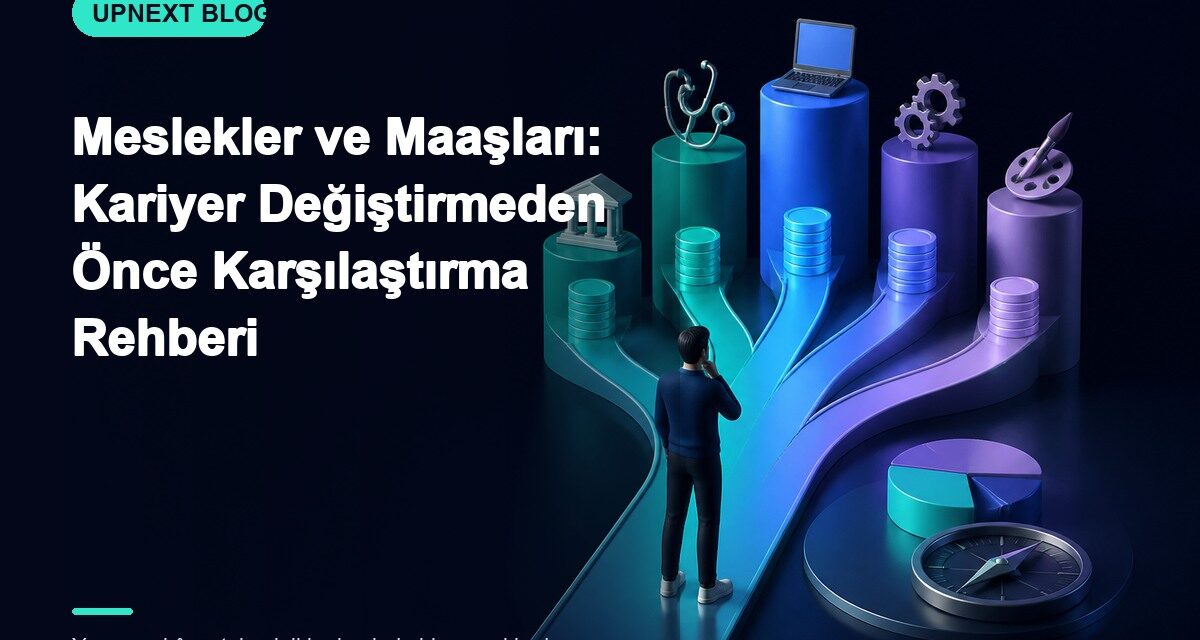 Meslekler ve Maaşları: Kariyer Değiştirmeden Önce Karşılaştırma Rehberi
