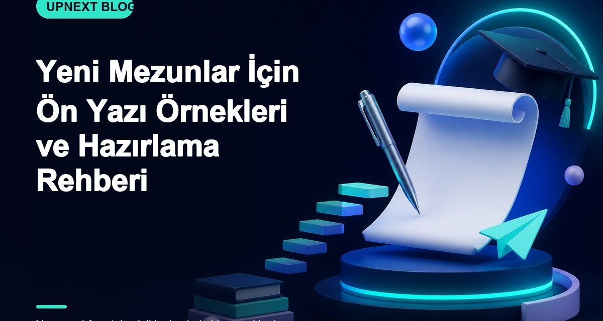 Yeni Mezunlar İçin Ön Yazı Örnekleri ve Hazırlama Rehberi