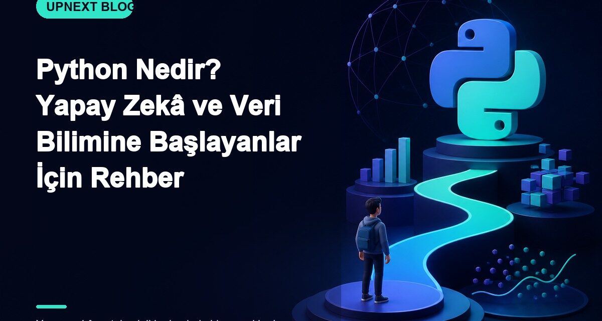 Python Nedir? Yapay Zekâ ve Veri Bilimine Başlayanlar İçin Rehber