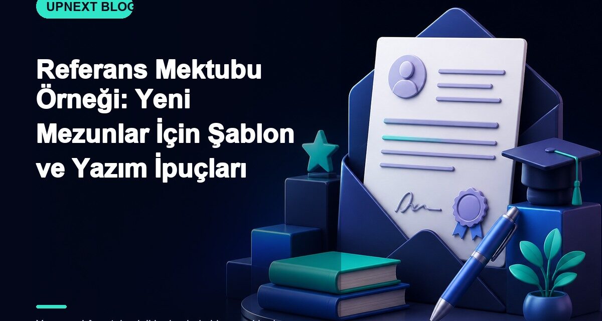 Referans Mektubu Örneği: Yeni Mezunlar İçin Şablon ve Yazım İpuçları