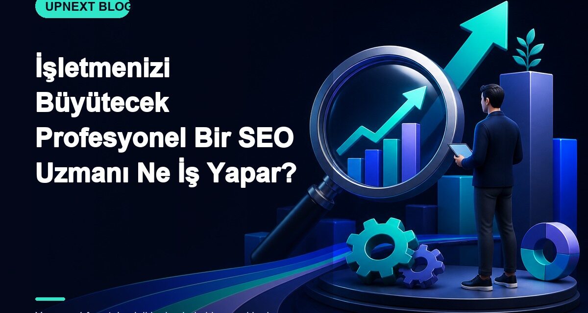 İşletmenizi Büyütecek Profesyonel Bir SEO Uzmanı Ne İş Yapar?