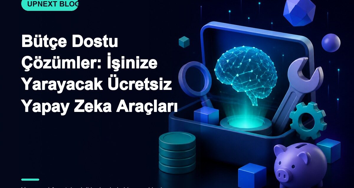 Bütçe Dostu Çözümler: İşinize Yarayacak Ücretsiz Yapay Zeka Araçları