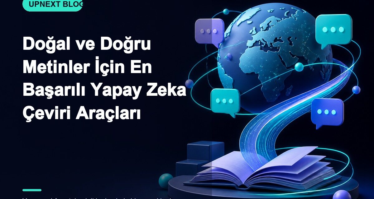 Doğal ve Doğru Metinler İçin En Başarılı Yapay Zeka Çeviri Araçları