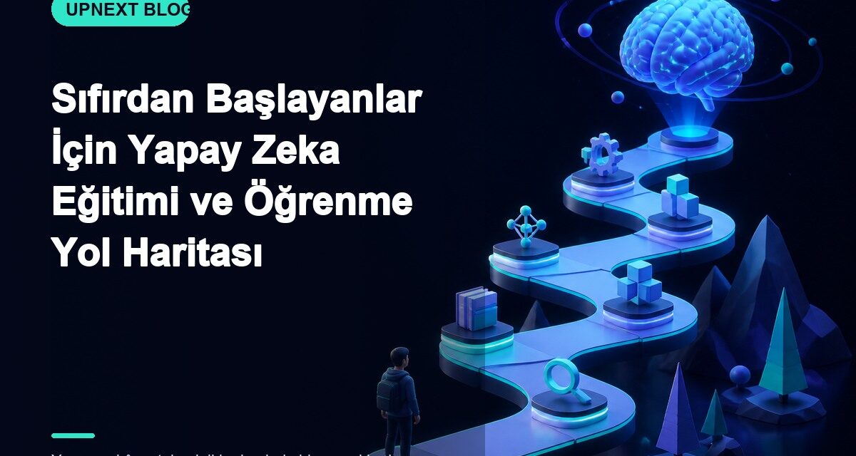 Sıfırdan Başlayanlar İçin Yapay Zeka Eğitimi ve Öğrenme Yol Haritası