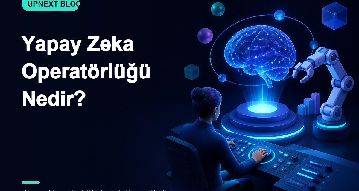 Yapay Zeka Operatörlüğü Nedir?