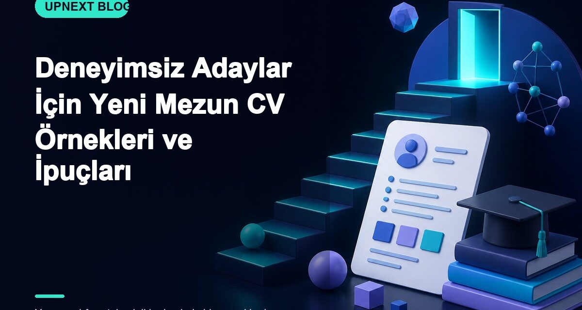 Deneyimsiz Adaylar İçin Yeni Mezun CV Örnekleri ve İpuçları