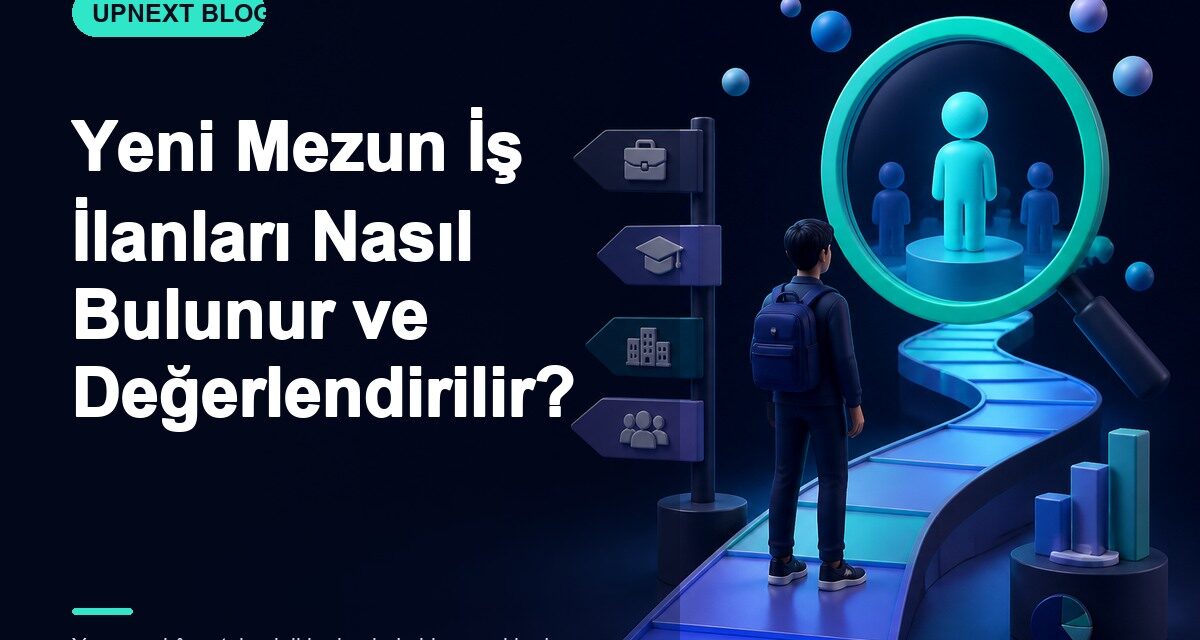 Yeni Mezun İş İlanları Nasıl Bulunur ve Değerlendirilir?